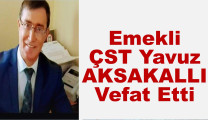 Emekli ÇST Yavuz AKSAKALLI Vefat Etti