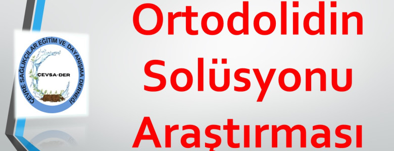 Çevsader’den Ortodolidin Solüsyonu Araştırması