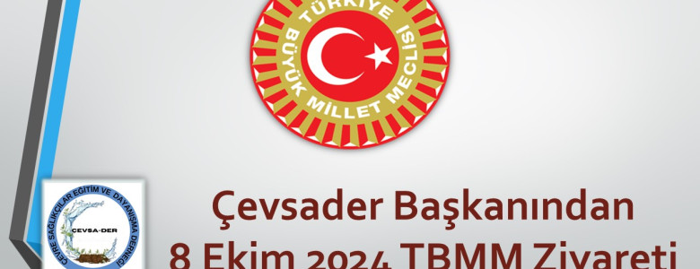 Çevsader Başkanından 8 Ekim 2024 TBMM Ziyareti