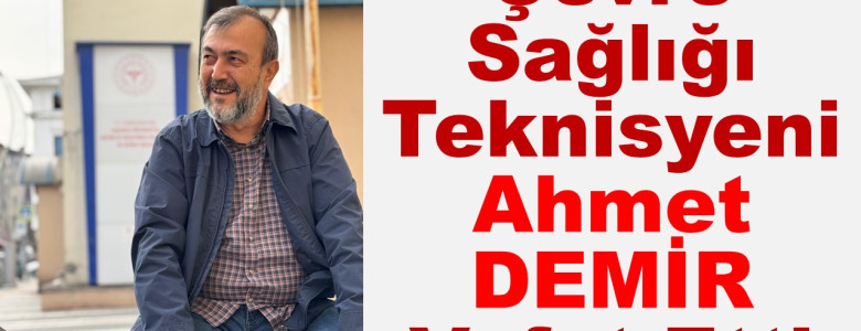 Çevre Sağlığı Teknisyeni Ahmet DEMİR Vefat Etti