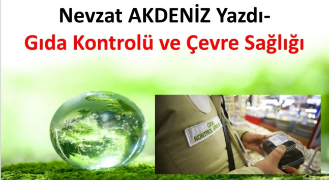 Nevzat AKDENİZ Yazdı- Gıda Kontrolü ve Çevre Sağlığı