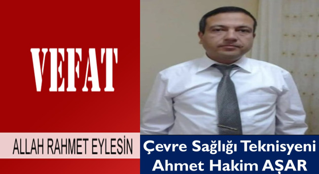 Çevre Sağlığı Teknisyeni Ahmet Hakim AŞAR Vefat Etti.