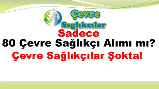 Sadece 80 Çevre Sağlıkçı Alımı mı? Çevre Sağlıkçılar Şokta!