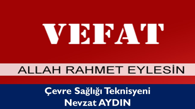 Emekli Çevre Sağlığı Teknisyeni Nevzat AYDIN Vefat Etti