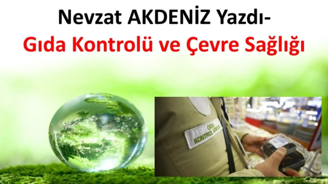 Nevzat AKDENİZ Yazdı- Gıda Kontrolü ve Çevre Sağlığı